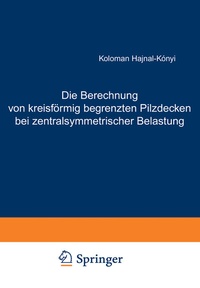 Abbildung von: Die Berechnung von kreisförmig begrenzten Pilzdecken bei zentralsymmetrischer Belastung - Springer
