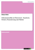 Cover: Dokumentarfilm in &Ouml;sterreich - Standorte, Firmen, Finanzierung und M&auml;rkte - GRIN Verlag