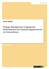 Abbildung von: Change Management. Umgang mit Widerstaenden bei Veraenderungsprozessen in Unternehmen - Grin Verlag