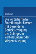 Cover: Die wirthschaftliche Einteilung der Forsten mit besonderer Ber&uuml;cksichtigung des Gebirges in Verbindung mit der Wegenetzlegung - Springer