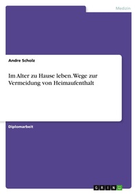 Abbildung von: Im Alter zu Hause leben. Wege zur Vermeidung von Heimaufenthalt - Grin Verlag