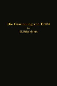 Abbildung von: Die Gewinnung von Erdöl mit besonderer Berücksichtigung der bergmännischen Gewinnung - Springer