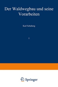 Abbildung von: Der Waldwegbau und seine Vorarbeiten - Springer