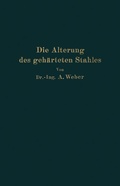 Cover: Die nat&uuml;rliche und k&uuml;nstliche Alterung des geh&auml;rteten Stahles - Springer