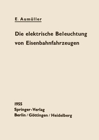 Abbildung von: Die elektrische Beleuchtung von Eisenbahnfahrzeugen - Springer