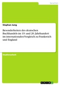 Cover: Besonderheiten des deutschen Buchhandels im 19. und 20. Jahrhundert im internationalen Vergleich zu Frankreich und England - GRIN Verlag