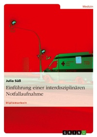 Abbildung von: Einfuehrung einer interdisziplinaeren Notfallaufnahme - Grin Verlag