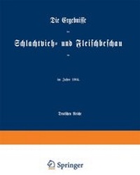 Abbildung von: Die Ergebnisse der Schlachtvieh- und Fleischbeschau im Deutschen Reiche - Springer