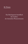 Cover: Das Reichsgesetz betreffend den Ausbau der deutschen Wasserstra&szlig;en und die Erhebung von Schiffahrtsabgaben vom 24. Dezember 1911 - Springer