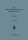Cover: Die landwirtschaftliche Verwertung st&auml;dtischer Abw&auml;sser - Springer