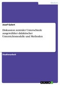 Abbildung von: Diskussion zentraler Unterschiede ausgewählter didaktischer Unterrichtsmodelle und Methoden - GRIN Verlag