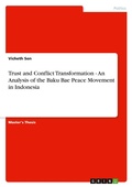 Cover: Trust and Conflict Transformation - An Analysis of the Baku Bae Peace Movement in Indonesia - Grin Verlag