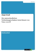 Cover: Die unterschiedlichen Verbindungstechniken beim Einsatz von Voice over IP - GRIN Verlag