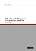 Cover: Die Bew&auml;ltigung des &Uuml;bergangs vom Kindergarten in die Grundschule - GRIN Verlag