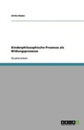 Cover: Kinderphilosophische Prozesse ALS Bildungsprozesse - Grin Verlag