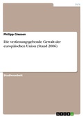 Cover: Die verfassungsgebende Gewalt der europ&auml;ischen Union (Stand 2006) - GRIN Verlag