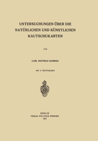 Abbildung von: Untersuchungen über die Natürlichen und Künstlichen Kautschukarten - Springer