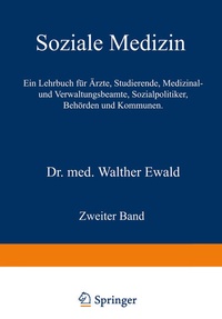 Abbildung von: Soziale Medizin. Ein Lehrbuch für Ärzte, Studierende, Medizinal- und Verwaltungsbeamte, Sozialpolitiker, Behörden und Kommunen - Springer