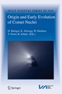 Cover: Origin and Early Evolution of Comet Nuclei - Springer