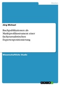 Cover: Buchpublikationen als Marktprofilinstrument einer fachjournalistischen Expertenpositionierung - GRIN Verlag