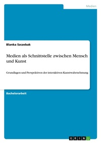 Abbildung von: Medien als Schnittstelle zwischen Mensch und Kunst - GRIN Verlag
