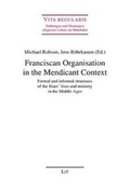 Cover: Franciscan Organisation in the Mendicant Context - LIT