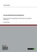 Cover: Die gesundheitsf&ouml;rdernde Pflegeschule - GRIN Verlag
