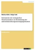 Cover: Instrumente der strategischen Situationsanalyse zur Bestimmung der unternehmensbezogenen Ausgangssituation - Grin Verlag