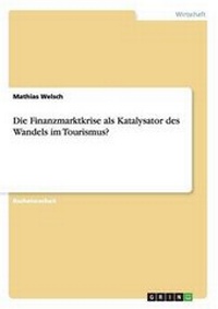 Abbildung von: Die Finanzmarktkrise als Katalysator des Wandels im Tourismus? - GRIN Publishing