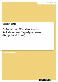 Abbildung von: Probleme und Möglichkeiten der Kalkulation von Kuppelprodukten (Kuppelproduktion) - GRIN Verlag