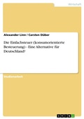 Cover: Die Einfachsteuer (konsumorientierte Besteuerung) - Eine Alternative f&uuml;r Deutschland? - GRIN Verlag