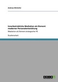 Cover: Innerbetriebliche Mediation in Der Modernen Personalentwicklung - Grin Verlag