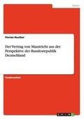 Cover: Der Vertrag von Maastricht aus der Perspektive der Bundesrepublik Deutschland - GRIN Verlag