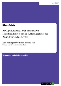 Abbildung von: Komplikationen bei thorakalen Periduralkathetern in Abhaengigkeit der Ausbildung des Arztes - Grin Verlag