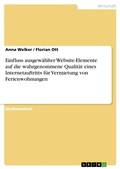 Cover: Einfluss ausgewaehlter Website-Elemente auf die wahrgenommene Qualitaet eines Internetauftritts fuer Vermietung von Ferienwohnungen - GRIN Verlag