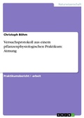 Cover: Versuchsprotokoll aus einem pflanzenphysiologischen Praktikum: Atmung - GRIN Verlag