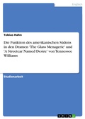 Cover: Die Funktion des amerikanischen S&uuml;dens in den Dramen 'The Glass Menagerie' und 'A Streetcar Named Desire' von Tennessee Williams - GRIN Verlag