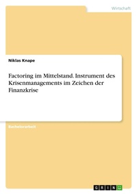 Abbildung von: Factoring im Mittelstand. Instrument des Krisenmanagements im Zeichen der Finanzkrise - Grin Verlag