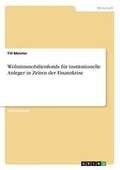 Cover: Wohnimmobilienfonds fuer institutionelle Anleger in Zeiten der Finanzkrise - Grin Verlag