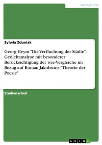 Abbildung von: Georg Heym "Die Verfluchung der Städte". Gedichtanalyse mit besonderer Berücksichtigung der wie-Vergleiche im Bezug auf Roman Jakobsons "Theorie der Poesie" - GRIN Verlag