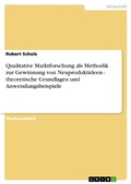 Cover: Qualitative Marktforschung als Methodik zur Gewinnung von Neuproduktideen - theoretische Grundlagen und Anwendungsbeispiele - GRIN Verlag