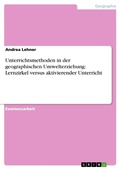 Cover: Unterrichtsmethoden in der geographischen Umwelterziehung: Lernzirkel versus aktivierender Unterricht - GRIN Verlag