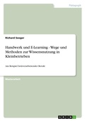 Cover: Handwerk und E-Learning - Wege und Methoden zur Wissensnutzung in Kleinbetrieben - Grin Verlag