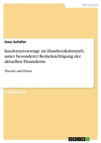 Abbildung von: Insolvenzvorsorge im Handwerksbetrieb, unter besonderer Beruecksichtigung der aktuellen Finanzkrise - GRIN Verlag