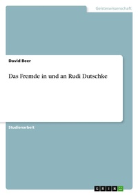 Enlarge image Cover: Das Fremde in und an Rudi Dutschke - Grin Verlag