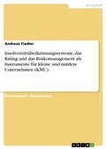 Cover: Insolvenzfr&uuml;herkennungssysteme, das Rating und das Risikomanagement als Instrumente f&uuml;r kleine und mittlere Unternehmen (KMU) - GRIN Verlag
