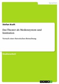 Abbildung von: Das Theater als Mediensystem und Institution - GRIN Verlag