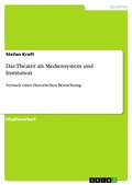 Cover: Das Theater als Mediensystem und Institution - GRIN Verlag