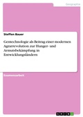 Cover: Gentechnologie als Beitrag einer modernen Agrarrevolution zur Hunger- und Armutsbek&auml;mpfung in Entwicklungsl&auml;ndern - GRIN Verlag