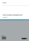 Cover: Entwurf von Projekten im Geographieunterricht - GRIN Verlag